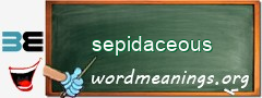 WordMeaning blackboard for sepidaceous